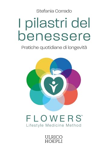 I pilastri del benessere. Pratiche quotidiane di longevità. FLOWERS.™ Lifestyle Medicine Method