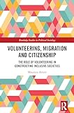 Volunteering, Migration and Citizenship: The Role of Volunteering in Constructing Inclusive Societies (Routledge Studies in Political Sociology) (English Edition)