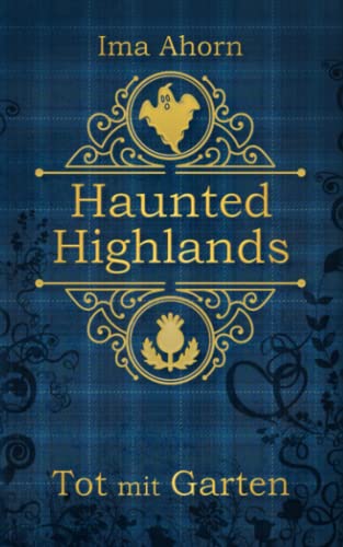 Tot mit Garten (Haunted Highlands, Band 1)