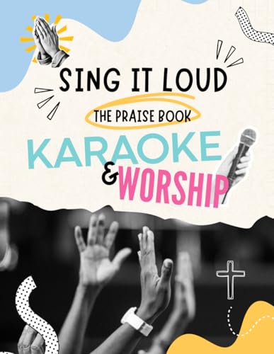 Sing It Loud, The Praise Book: Karaoke and Worship, Lyrics of famous worship songs (Elevation Worship, Brandon Lake, Hillsong United, and many more)