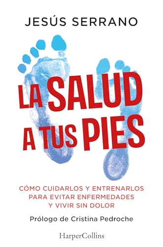 La salud a tus pies: Cómo cuidarlos y entrenarlos para evitar enfermedades y vivir sin dolor: 88 (HarperCollins No Ficción)