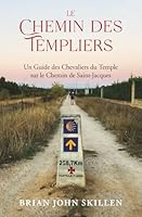 Le Chemin des Templiers: Un Guide des Chevaliers du Temple sur le Chemin de Saint-Jacques (French Edition) 1959911538 Book Cover