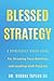 Blessed Strategy: A Spiritually-Based Guide for Growing Your Business and Leading With Purpose