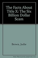 The Facts About Title X: The Six Billion Dollar Scam 1890712116 Book Cover