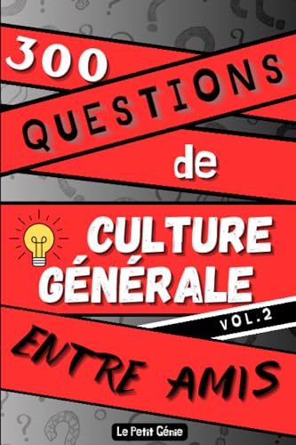 300 Questions de Culture Générale Entre Amis Vol.2: Défiez-vous et testez vos connaissances en famille - Quiz pour adultes - Apprendre en s'amusant - Pour...