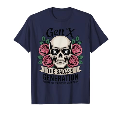 Gen X Badass Generation Before Sissies Were Before Born Funny Skull T�V���c