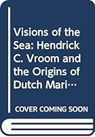 Visions of the sea: Hendrick C. Vroom and the origins of Dutch marine painting (Publications of the Sir Thomas Browne Institute) 9004069380 Book Cover
