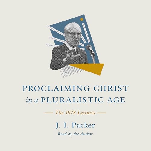Proclaiming Christ in a Pluralistic Age by J. I. Packer episode artwork