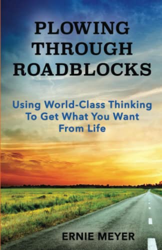 Plowing Through Roadblocks: Using World-Class Thinking To Get What You