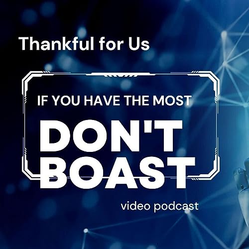 If you have the most, Don't Boast - Jeremiah 9: 23-24