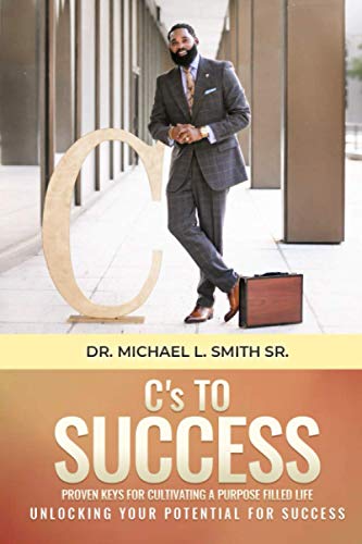 C's To Success: Proven keys for cultivating a purpose filled