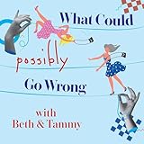 What Could Possibly Go Wrong?