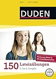  150 Lateinübungen 1. bis 4. Lernjahr: Regeln und Formen zum Üben (Duden - 150 Übungen)