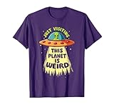 Just Visiting This Planet Is Weird - Sarcastic Joke T-Shirt