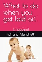 What to do when you lose your job! Don't worry you will be fine!: It happens! 1521219419 Book Cover