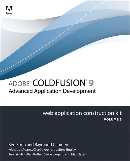 Adobe ColdFusion 9 Web Application Construction Kit: Advanced Application Development