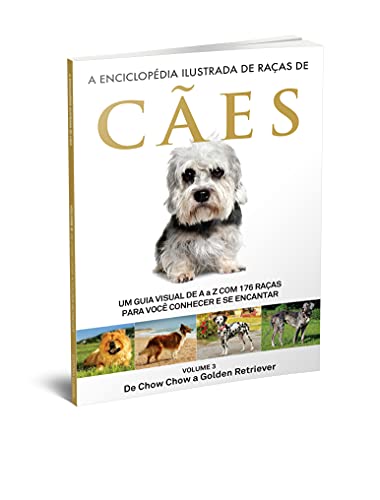 A Enciclopédia Ilustrada de Raças de Cães - Volume 3: Um guia visual de A a Z com 176 Raças para voc