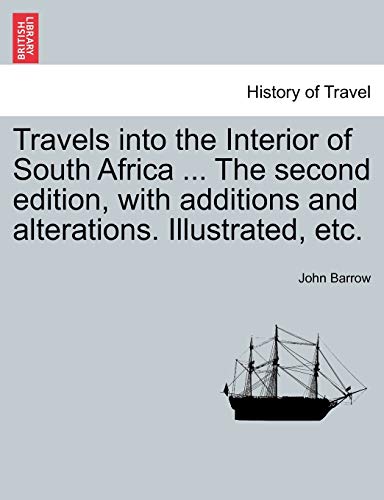 Travels Into the Interior of South Africa ... the Second Edition, with Additions and Alterations. Illustrated, Etc.
