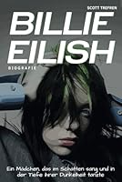 Billie Eilish Biografie: Ein Mädchen, das im Schatten sang und in der Tiefe ihrer Dunkelheit tanzte (German Edition) B0F5VQLS8G Book Cover