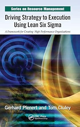 Driving Strategy to Execution Using Lean Six Sigma: A Framework for Creating High Performance Organizations-Wow! eBook