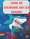 Livre de coloriage sur les requins: Un livre de coloriage étonnant avec des requins, des baleines et d\'autres animaux spectaculaires à voir  Livre ... et les filles  parfait pour tous les âges