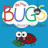 My First Bugs Coloring Book for Toddlers: 50 Big and Simple Designs of Bugs and Insects for Fun. Your Kids Will Enjoy Happy and Cute Animals, Bees, Ants, Ladybugs. Little Boys and Girls Love It. B0D7SDCG2F Book Cover