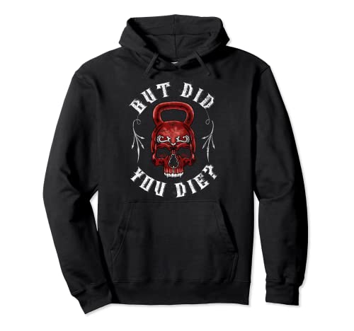 But Did You Die Entrenamiento de gimnasio con pesas rusas Sudadera con Capucha