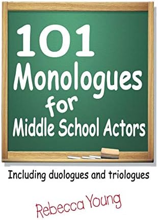 101 Monologues for Middle School Actors: Including Duologues and Triologues Paperback – September 1, 2008