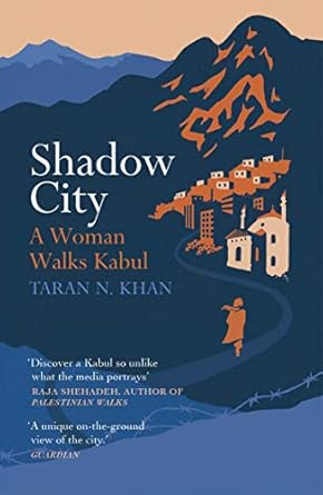 Shadow City: A Woman Walks Kabul