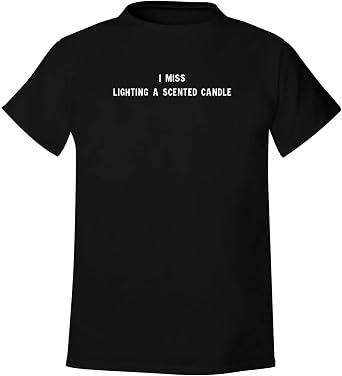 I Miss Lighting A Scented Candle - Mens Soft & Comfortable T-Shirt