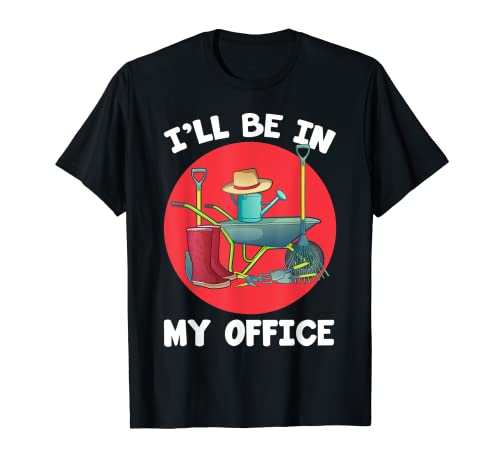 I'll Be In My Office - Maglietta Plant Flowers Hobby Gardener Gift Maglietta