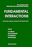 Fundamental Interactions - Proceedings of the Sixteenth Lake Louise Winter Institute