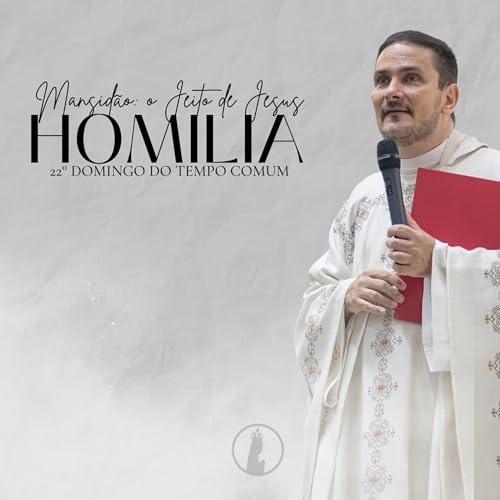 『Mansidão: o Jeito de Jesus | Homilia da 22° Domingo do Tempo Comum | Ano 2025』のカバーアート