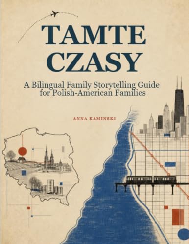 TAMTE CZASY: A Bilingual Family Storytelling Guide for Polish‑American Families: Questions, Recipes & Memory‑Keeping Tools to Preserve Your Heritage (English Edition)