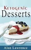 Keto Desserts: The 50 Best Ketogenic Desserts Low Carb Desserts Cookbook: Written By Expert Low Carbohydrate Nutritionist and Chef (Low Carb Desserts, Keto Cookies, Keto Desserts, Ketogenic Desserts)