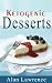Keto Desserts: The 50 Best Ketogenic Desserts Low Carb Desserts Cookbook: Written By Expert Low Carbohydrate Nutritionist and Chef (Low Carb Desserts, Keto Cookies, Keto Desserts, Ketogenic Desserts)