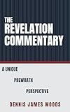 The Revelation Commentary: A Unique Prewrath Perspective