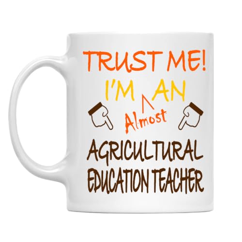 Trust Me! Agricultural Education Teacher Mug, 11 Oz Ceramic Coffee Cup