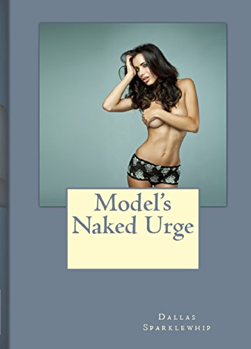 Models Naked Urge (Threesome, Group, and MMF Series Book 16) (English Edition) - Dallas Sparklewhip