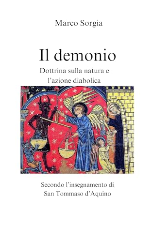Il demonio Dottrina sulla natura e l’azione diabolica: Secondo l’insegnamento di San Tommaso d’Aquino (Italian Edition)
