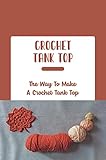 Crochet Tank Top: The Way To Make A Crochet Tank Top (English Edition)