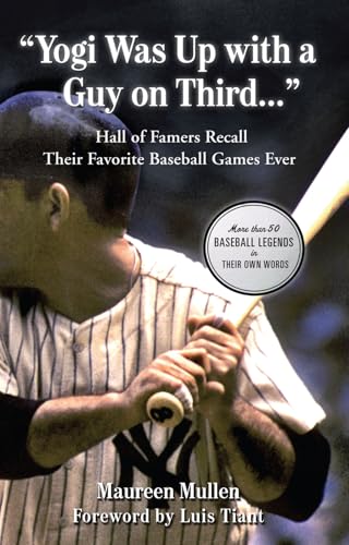 "Yogi Was Up with a Guy on Third. . .": Hall of Famers Recall Their Favorite Baseball Games Ever