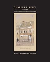 Charles S. Keefe (1876 to 1946): Colonial Revival Architect in Kingston and New York 1883789893 Book Cover