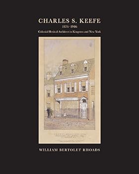 Paperback Charles S. Keefe (1876 to 1946): Colonial Revival Architect in Kingston and New York Book