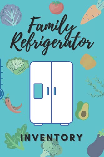 family refrigerator inventory: organizer and storage Notebook , Pantry inventory , Refrigerator And Pantry Organization Log Book , 120 pages to keep ... items: Make grocery shopping easier
