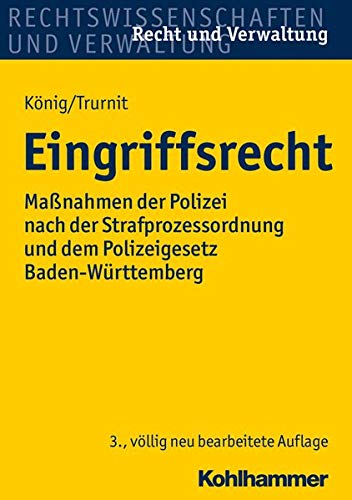Eingriffsrecht: Maßnahmen der Polizei nach der Strafprozessordnung und dem Polizeigesetz Baden-Wür Eingriffsrecht: Maßnahmen der Polizei nach der Strafprozessordnung und dem Polizeigesetz Baden-Wür