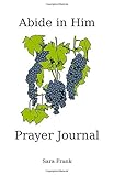 Abide in Him: Prayer Journal