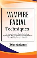 Vampire Facial Techniques: Vampire Facial Techniques: Unlocking The Secrets To Skin Rejuvenation, Advanced Aesthetic Care, And Business Success B0F6D9JQSV Book Cover