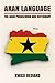 Akan Language: The Akan Phrasebook and Dictionary