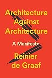 Architecture Against Architecture: A Manifesto